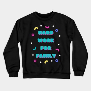 hard work for family Crewneck Sweatshirt